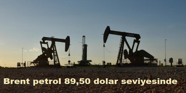 Brent petrol 89,50 dolar seviyesinde