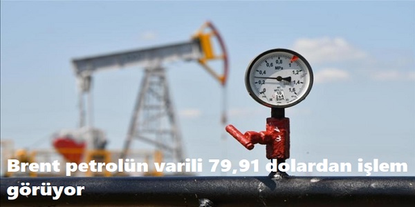 Brent petrol�n varili 79,91 dolardan i�lem g�r�yor