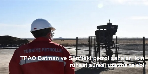 TPAO Batman ve Siirt�teki petrol sahalar� i�in ruhsat s�resi uzatma talebi