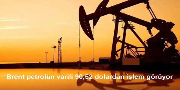 Brent petrolün varili 90,52 dolardan işlem görüyor