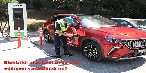 Elektrikli ara�lar�n evde �arj edilmesi yasakland� m�? 