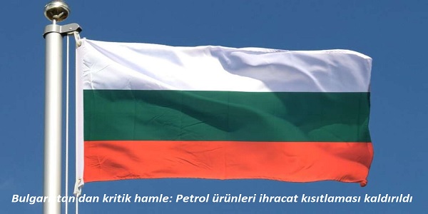 Bulgaristan΄dan kritik hamle: Petrol �r�nleri ihracat k�s�tlamas� kald�r�ld�