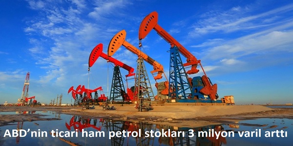 ABD�nin ticari ham petrol stoklar� 3 milyon varil artt�